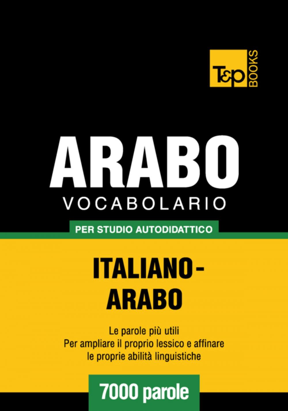 Big bigCover of Vocabolario Italiano-Arabo per studio autodidattico - 7000 parole