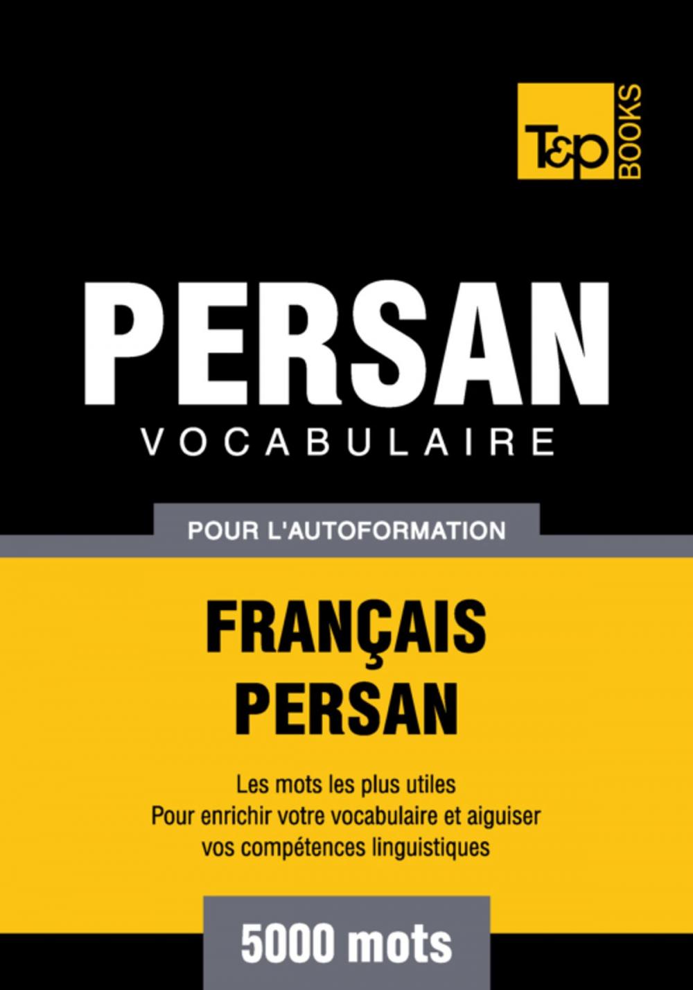 Big bigCover of Vocabulaire Français-Persan pour l'autoformation - 5000 mots