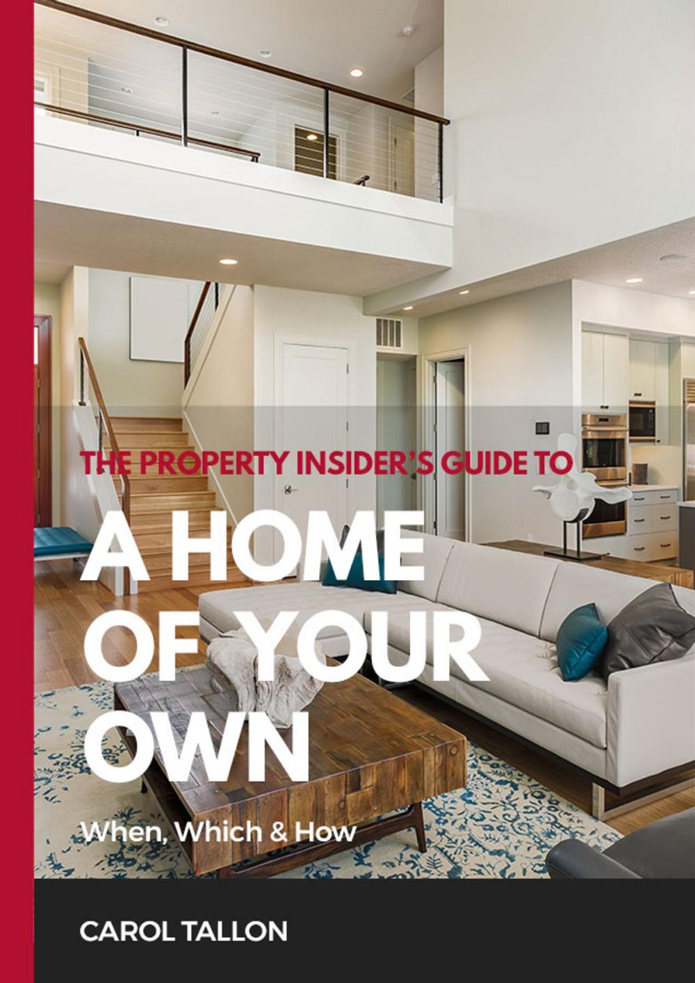 Big bigCover of The Property Insider's Guide to A Home of Your Own: When, Which & How