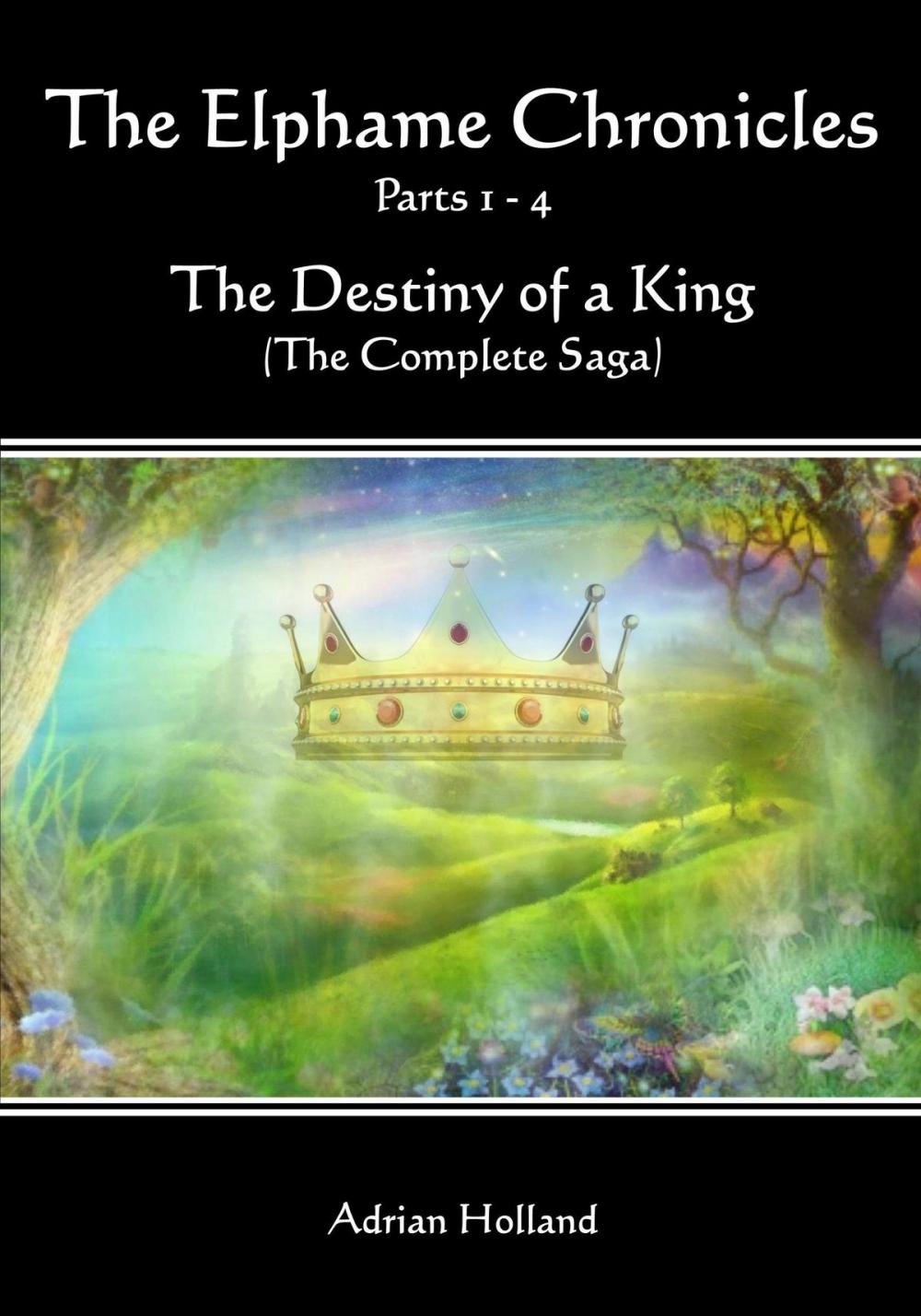 Big bigCover of The Elphame Chronicles Parts 1: 4 The Destiny of a King The Complete Saga