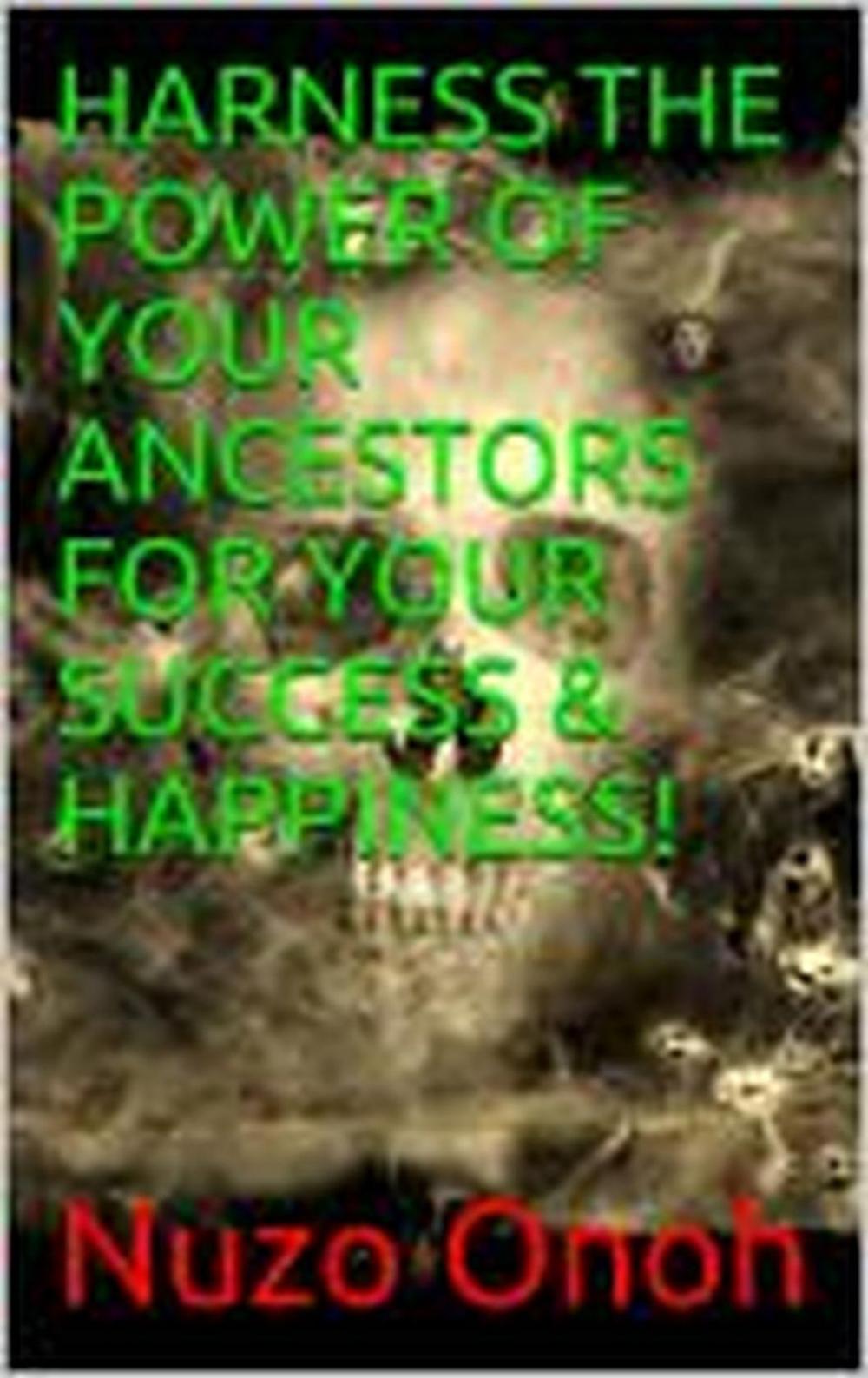 Big bigCover of HARNESS THE POWER OF YOUR ANCESTORS FOR YOUR SUCCESS & HAPPINESS