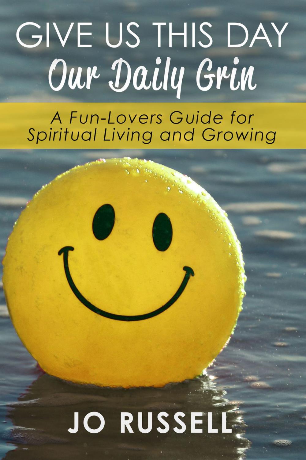 Big bigCover of Give Us This Day Our Daily Grin: A Fun-Lovers Guide for Spiritual Living and Growing