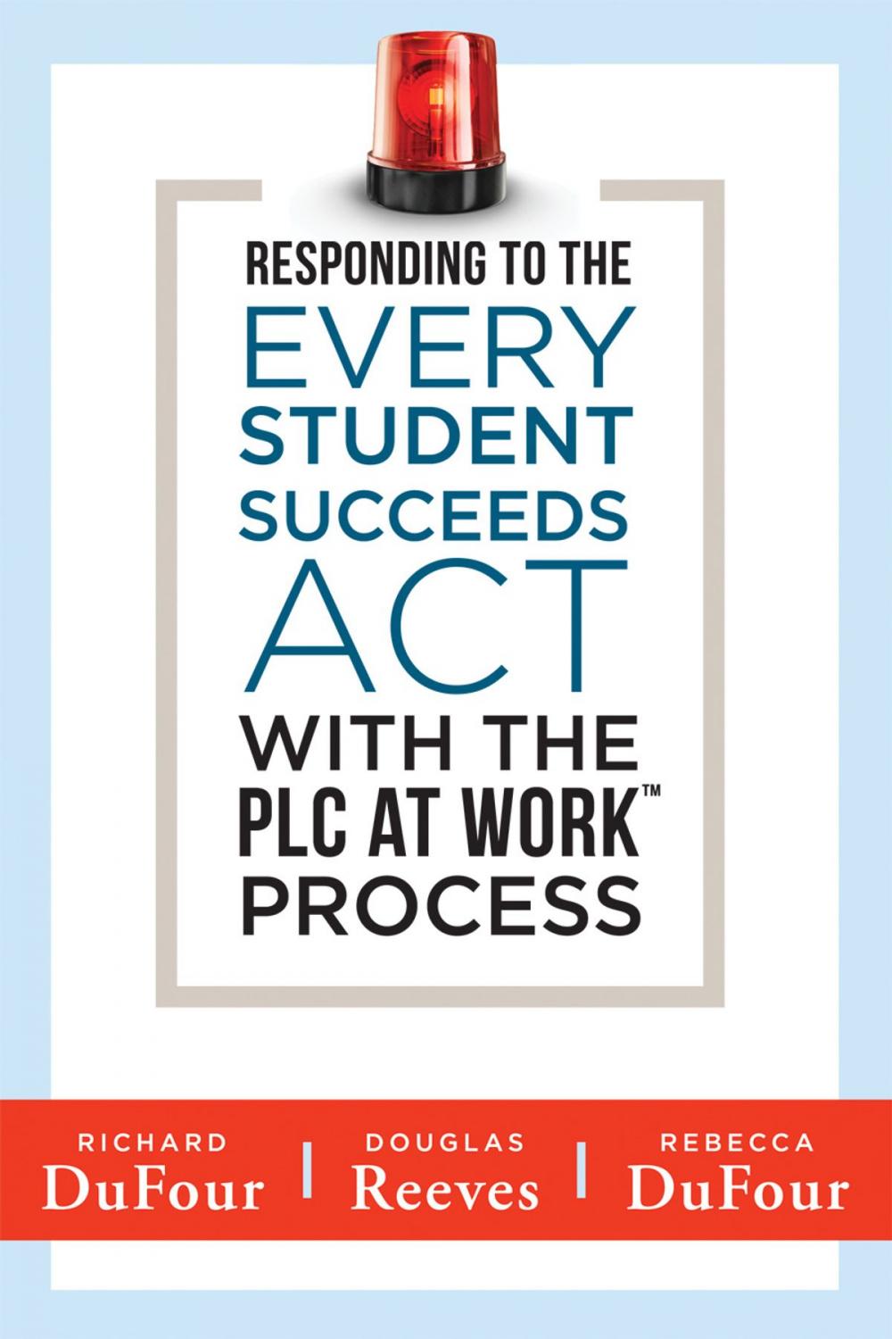 Big bigCover of Responding to the Every Student Succeeds Act With the PLC at Work ™ Process