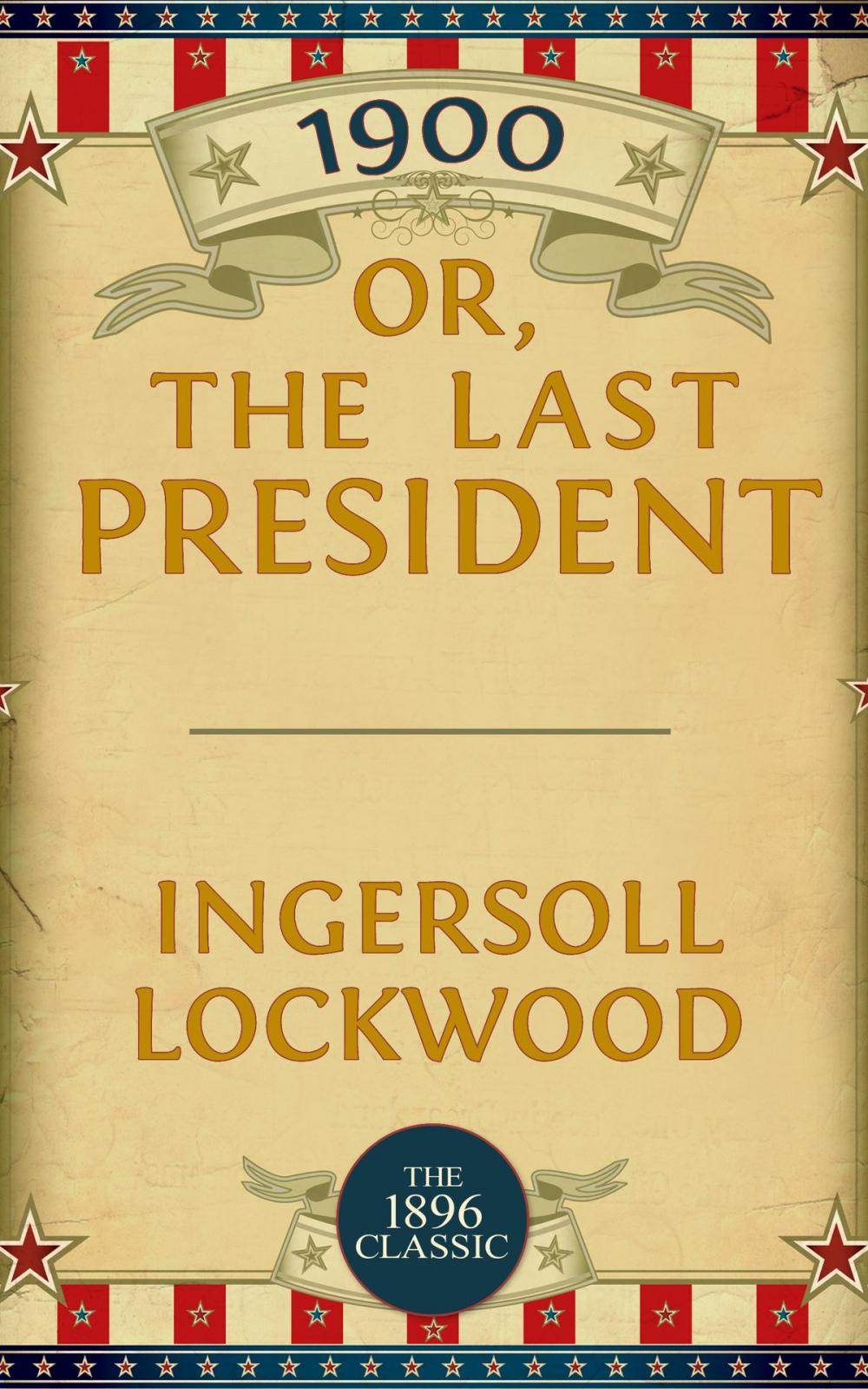 Big bigCover of 1900: Or; The Last President