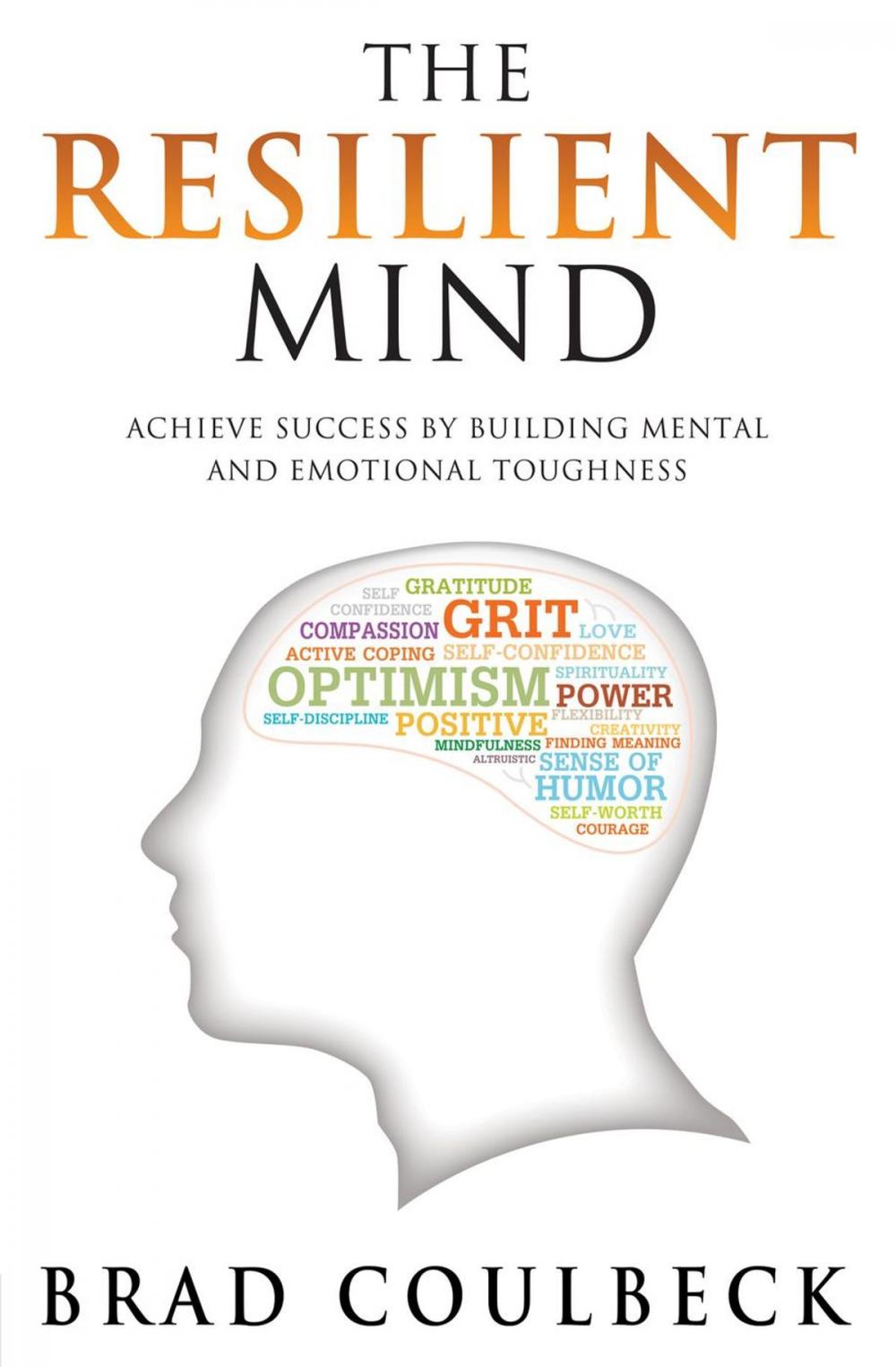 Big bigCover of The Resilient Mind: Achieve Success by Building Mental and Emotional Toughness