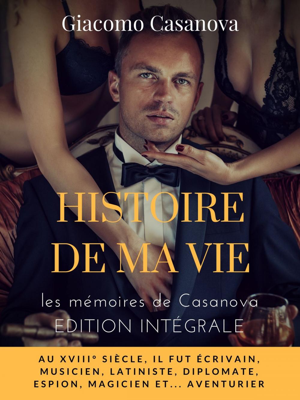 Big bigCover of Histoire de ma vie : la version intégrale non censurée des mémoires de Casanova