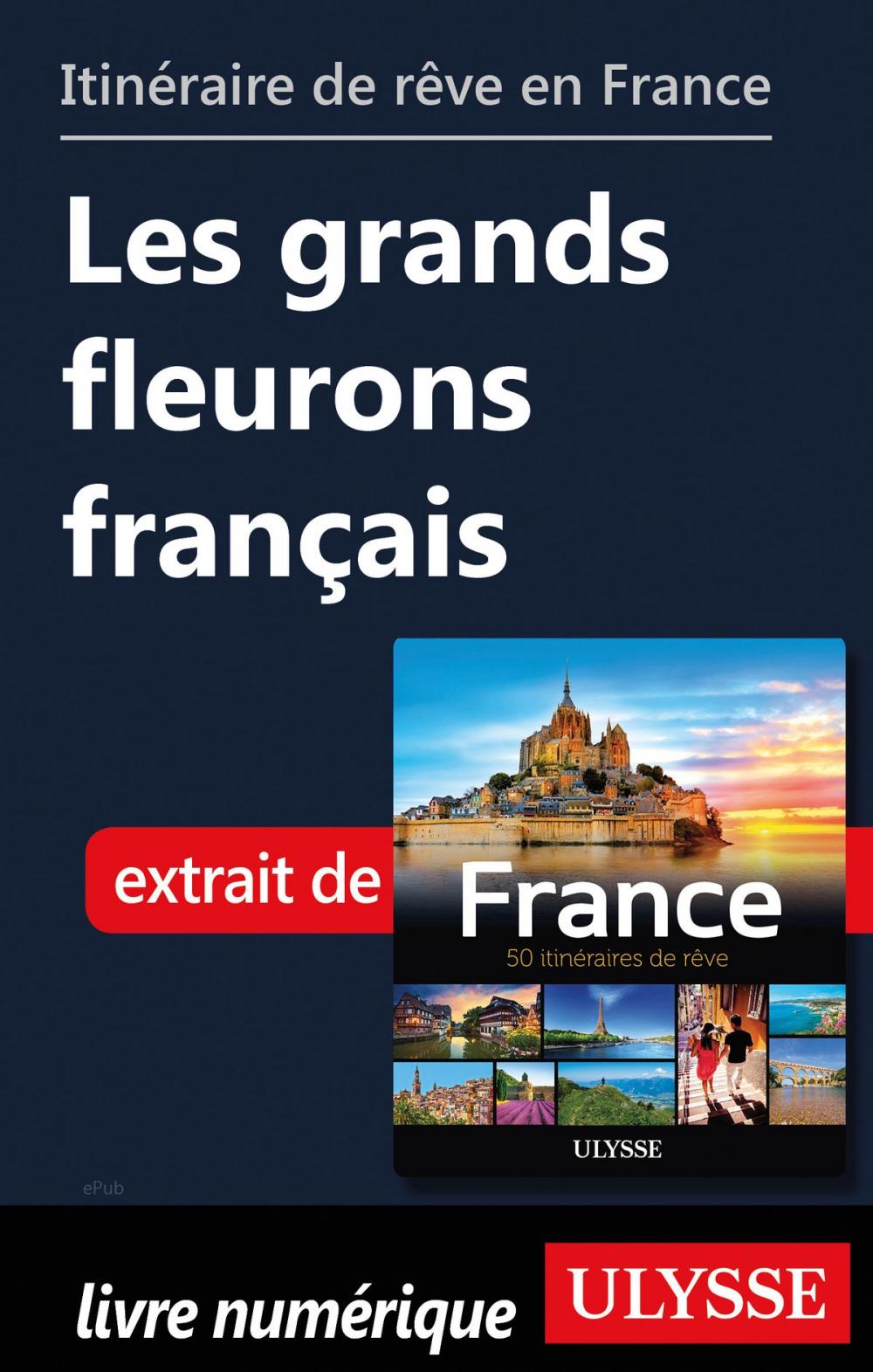 Big bigCover of Itinéraire de rêve en France - Les grands fleurons français