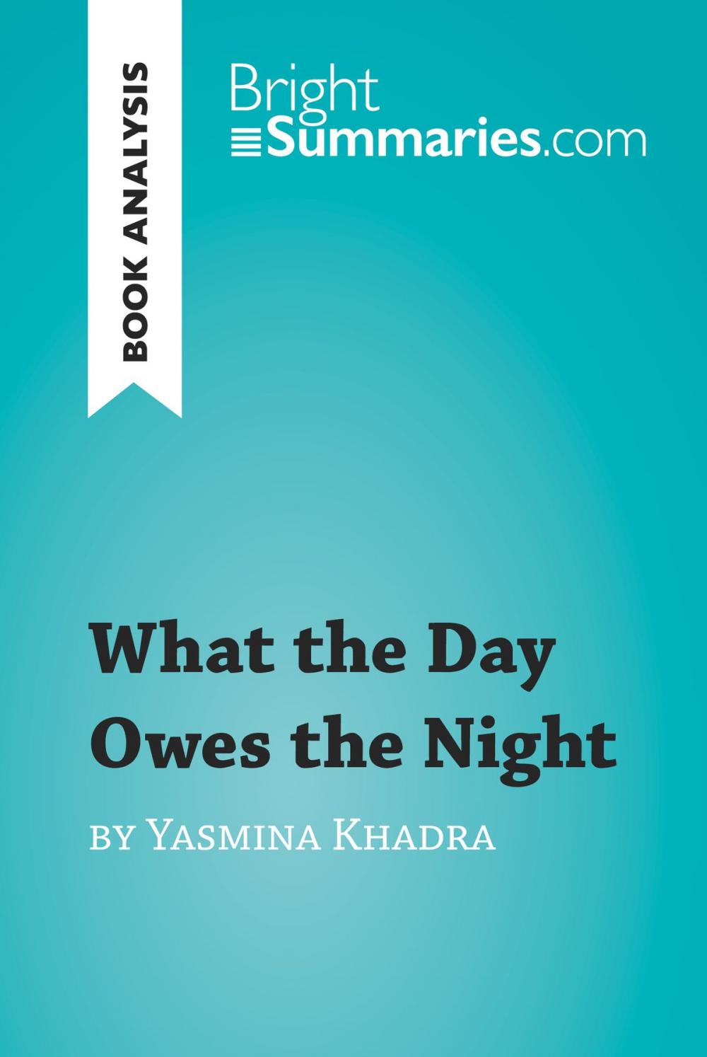 Big bigCover of What the Day Owes the Night by Yasmina Khadra (Book Analysis)