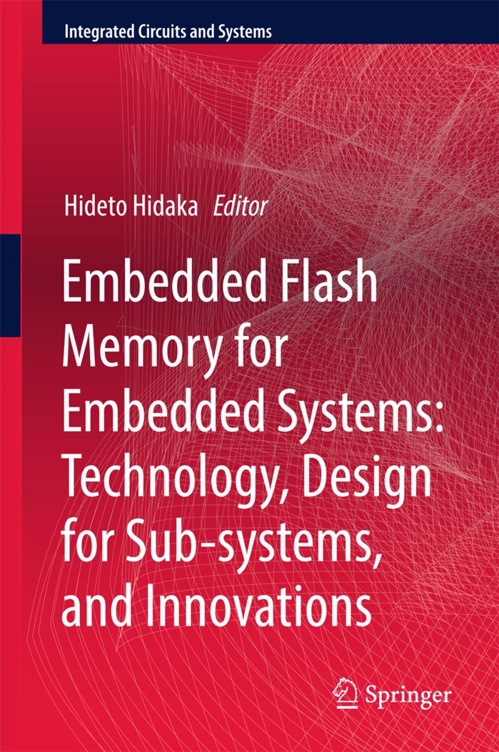 Big bigCover of Embedded Flash Memory for Embedded Systems: Technology, Design for Sub-systems, and Innovations