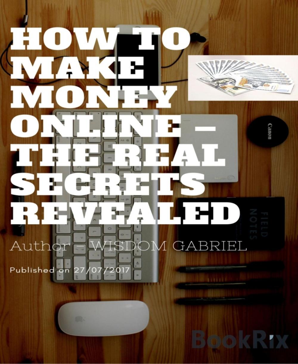 Big bigCover of How to Make Money Online - The Real Secrets Revealed