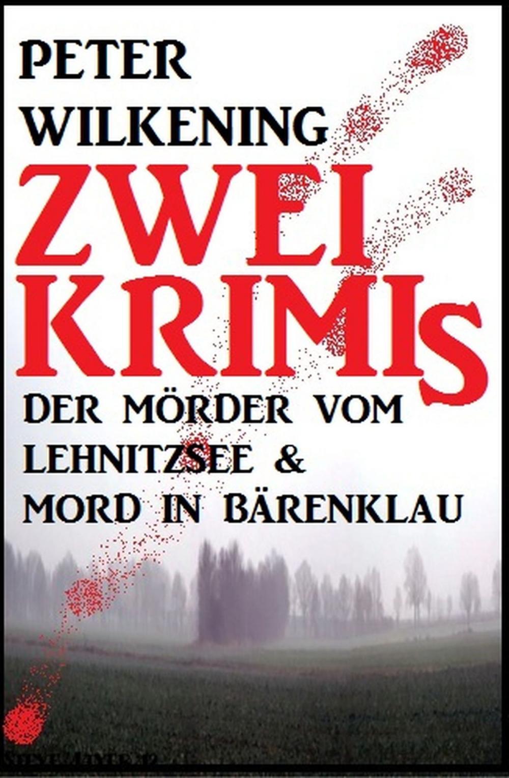 Big bigCover of Zwei Peter Wilkening Krimis: Der Mörder vom Lehnitzsee & Mord in Bärenklau