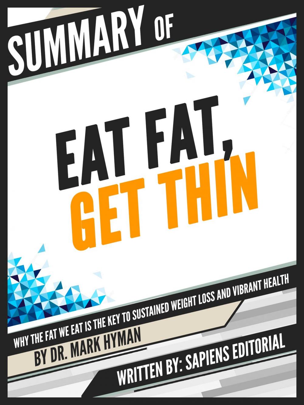 Big bigCover of Summary Of "Eat Fat, Get Thin: Why The Fat We Eat Is Key To Sustained Weight Loss And Vibrant Health - By Dr. Mark Hyman"