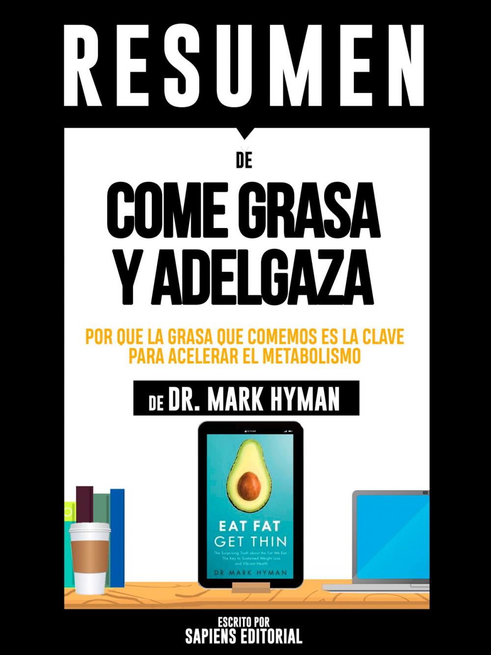 Big bigCover of Resumen De "Resumen De "Come Grasa Y Adelgaza: Por Que La Grasa Que Comemos Es La Clave Para Acelerar El Metabolismo - De Dr. Mark Hyman"