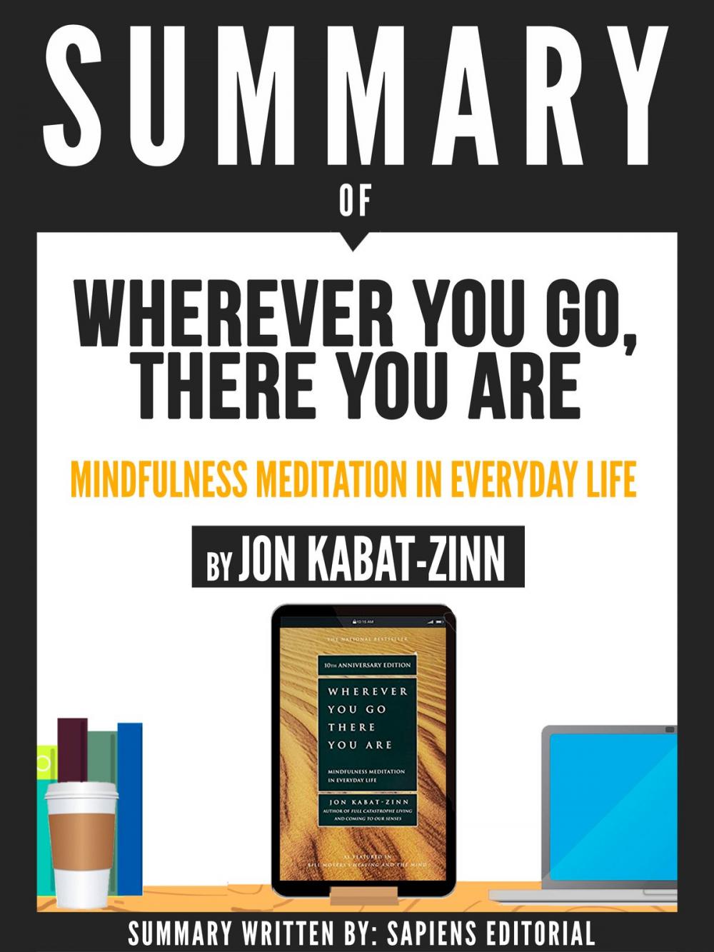 Big bigCover of Summary Of "Wherever You Go, There You Are: Mindfulness Meditation In Everyday Life - By Jon Kabat-Zinn"