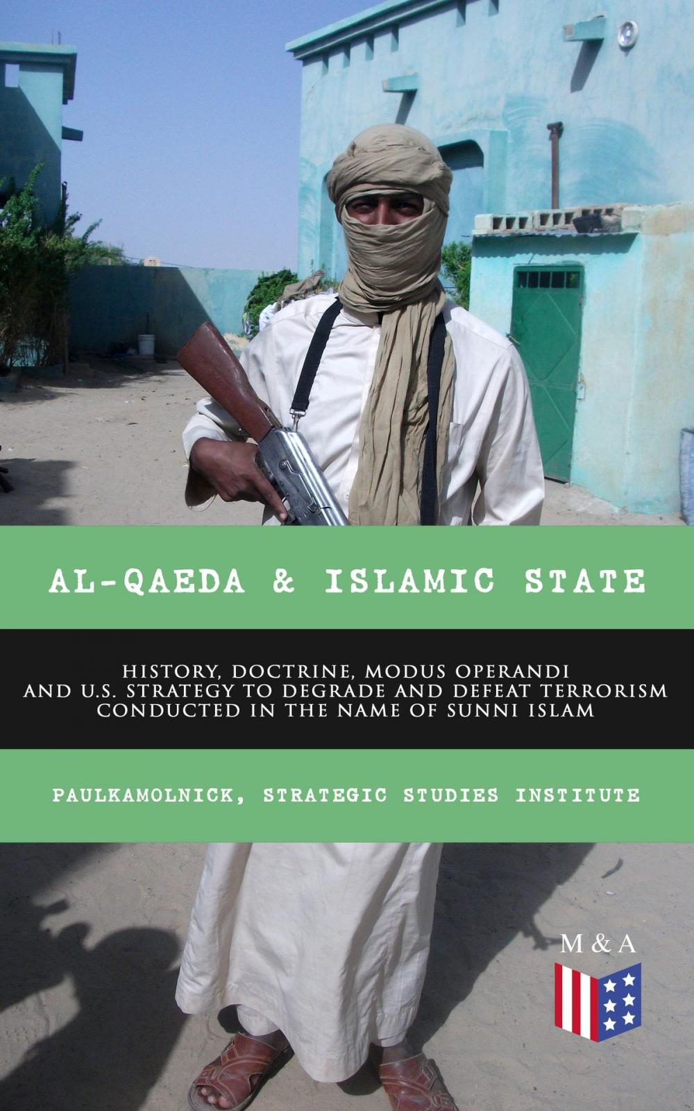 Big bigCover of Al-Qaeda & Islamic State: History, Doctrine, Modus Operandi and U.S. Strategy to Degrade and Defeat Terrorism Conducted in the Name of Sunni Islam