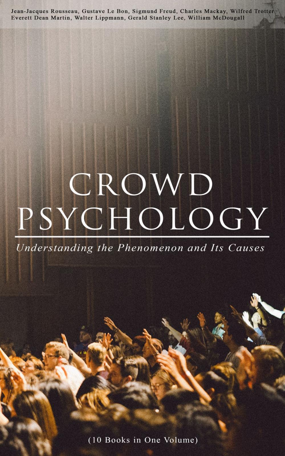 Big bigCover of CROWD PSYCHOLOGY: Understanding the Phenomenon and Its Causes (10 Books in One Volume)