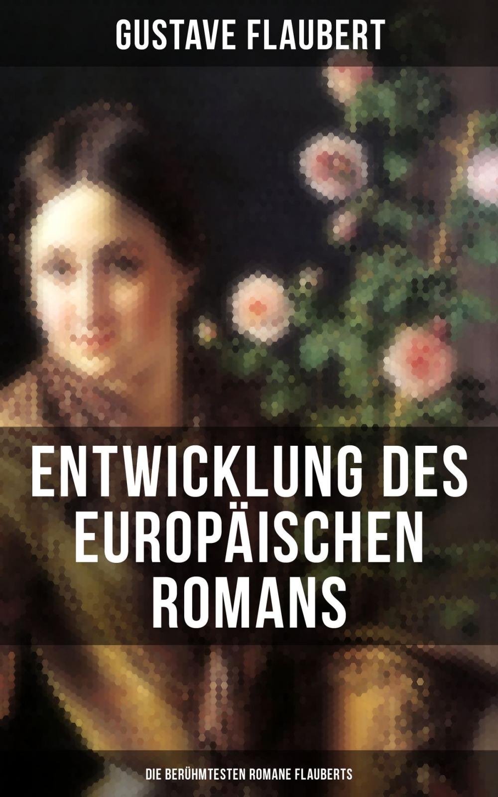 Big bigCover of Entwicklung des europäischen Romans: Die berühmtesten Romane Flauberts