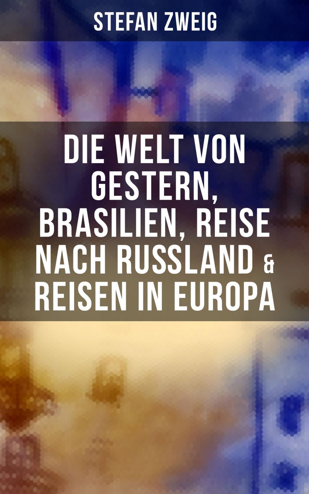 Big bigCover of Stefan Zweig: Die Welt von Gestern, Brasilien, Reise nach Rußland & Reisen in Europa