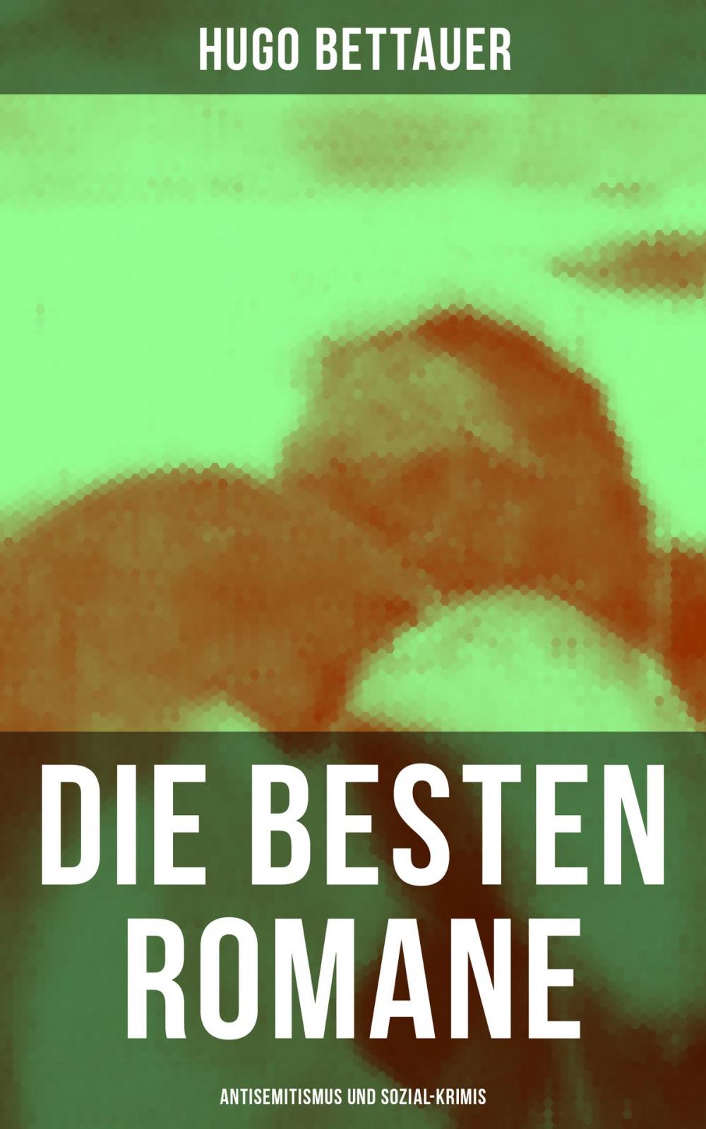 Big bigCover of Die besten Romane von Hugo Bettauer: Antisemitismus und Sozial-Krimis