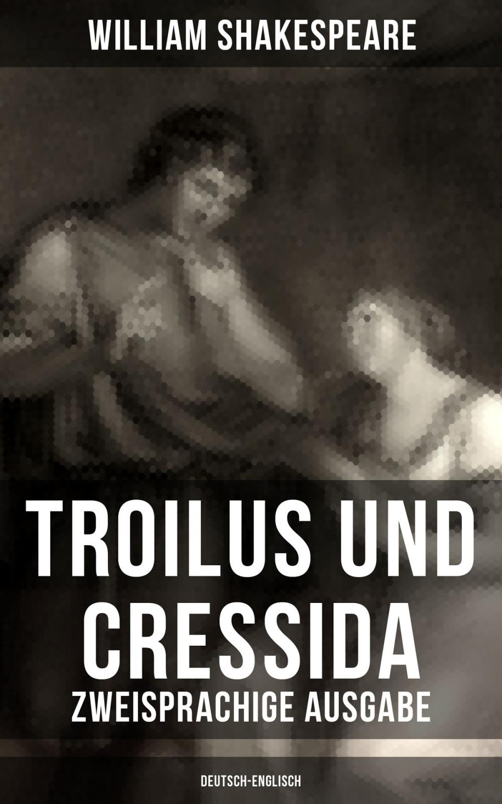 Big bigCover of Troilus und Cressida - Zweisprachige Ausgabe (Deutsch-Englisch)