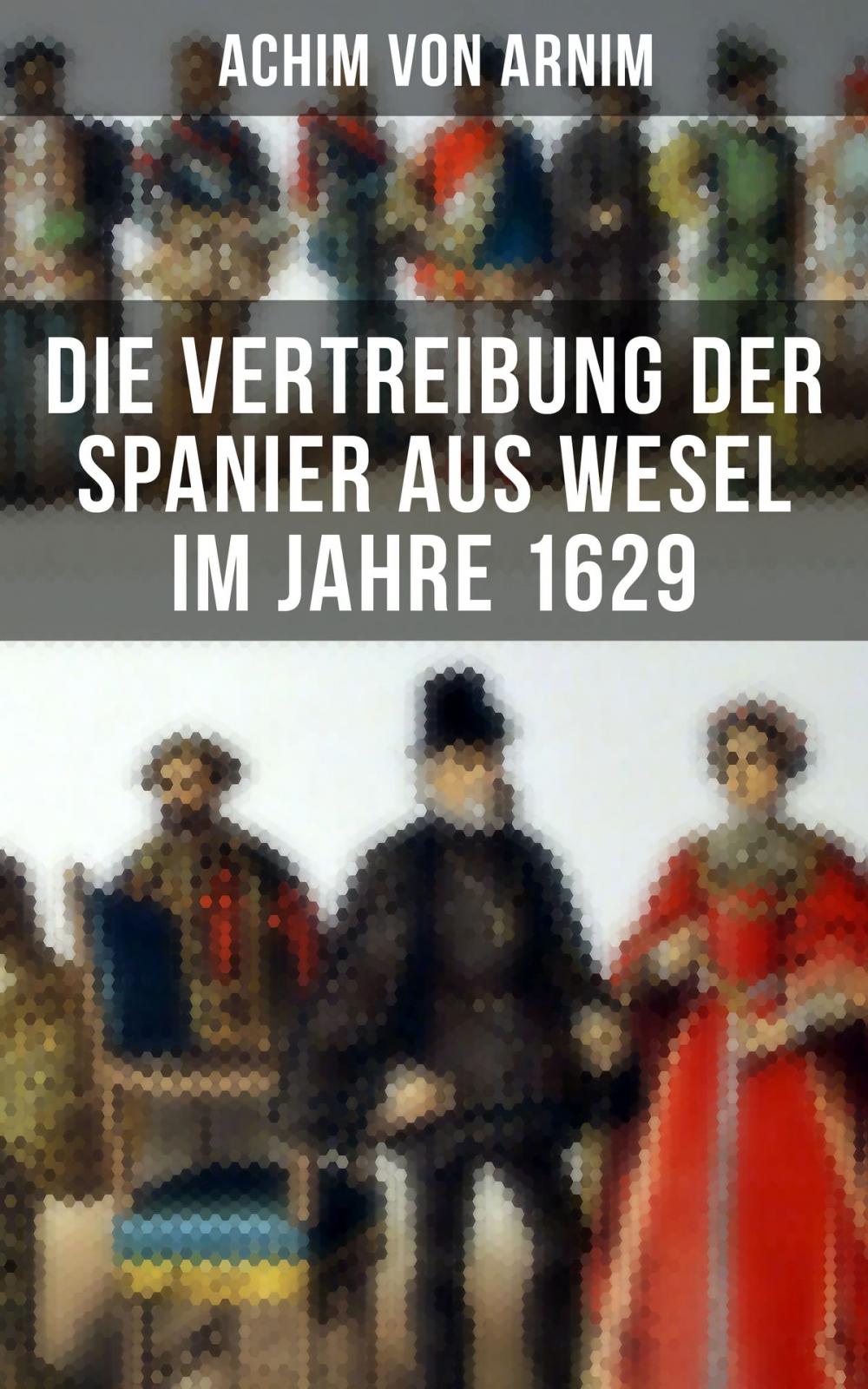 Big bigCover of Die Vertreibung der Spanier aus Wesel im Jahre 1629