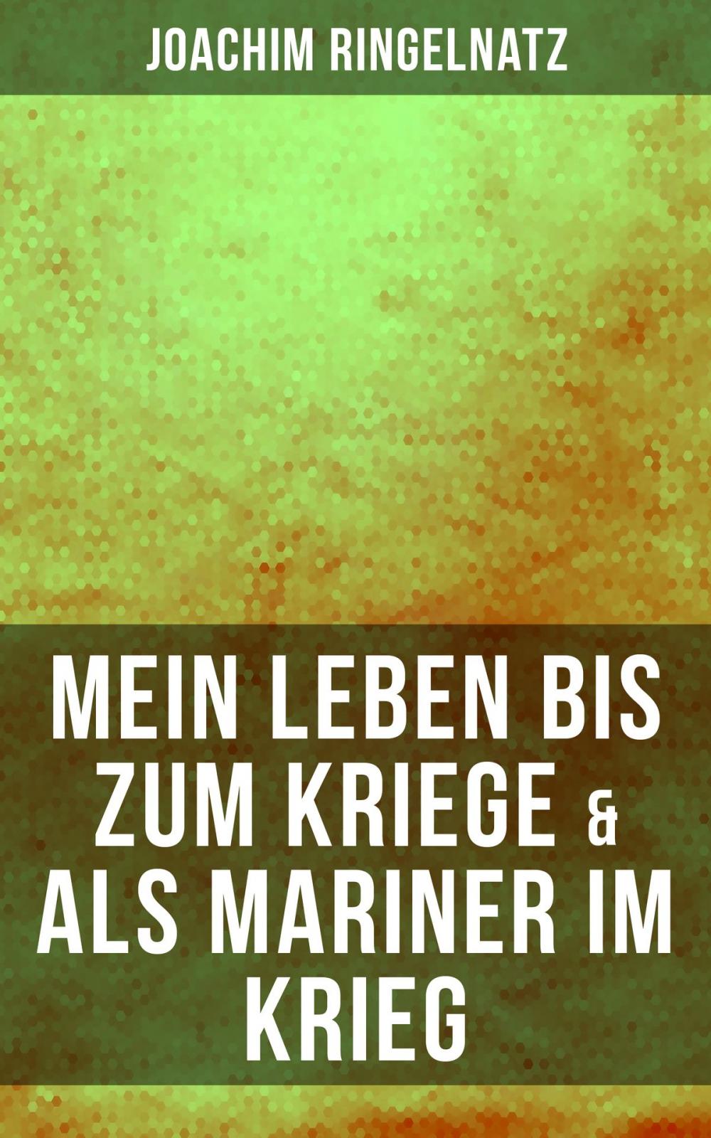 Big bigCover of Joachim Ringelnatz: Mein Leben bis zum Kriege & Als Mariner im Krieg