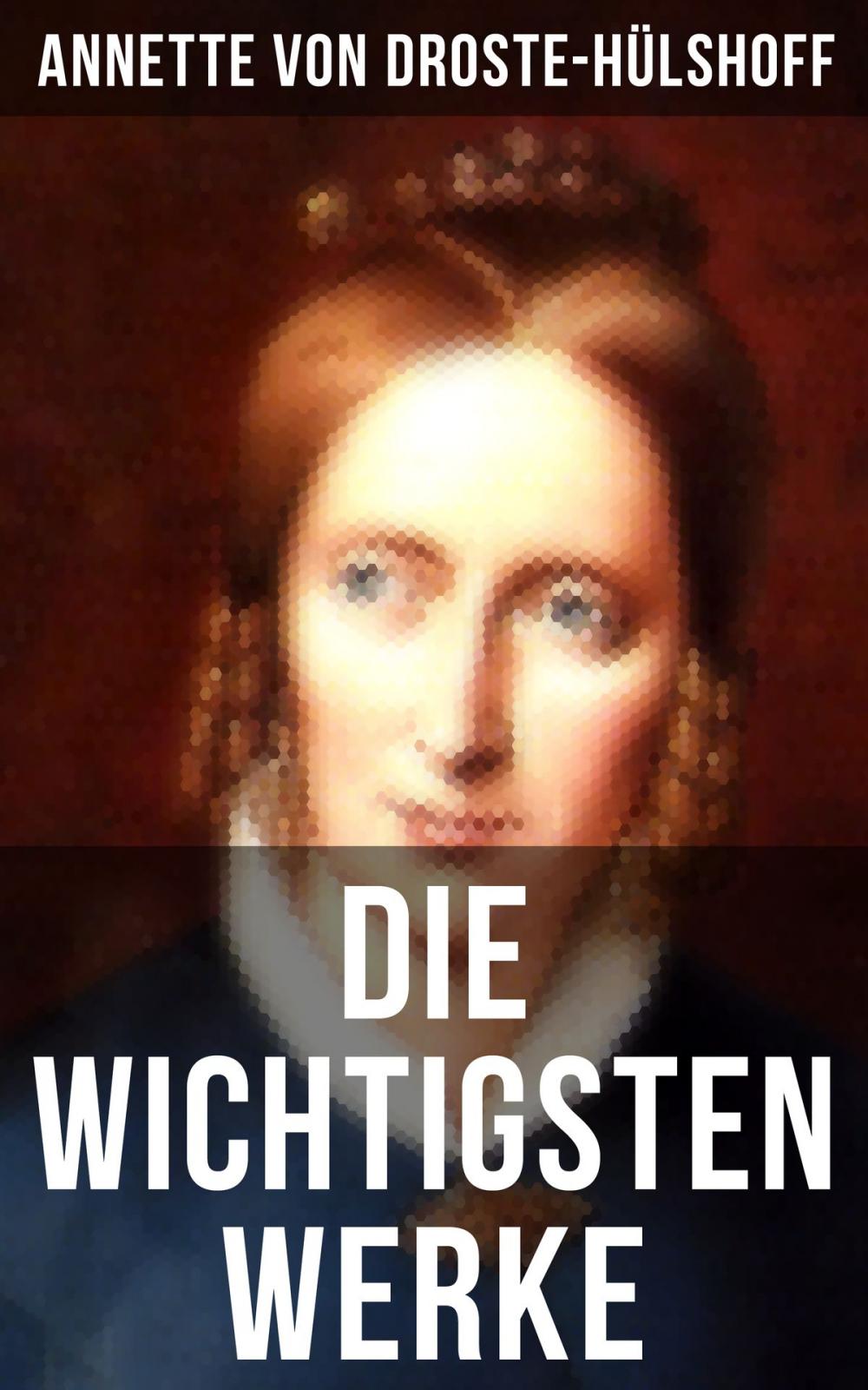 Big bigCover of Die wichtigsten Werke von Annette von Droste-Hülshoff