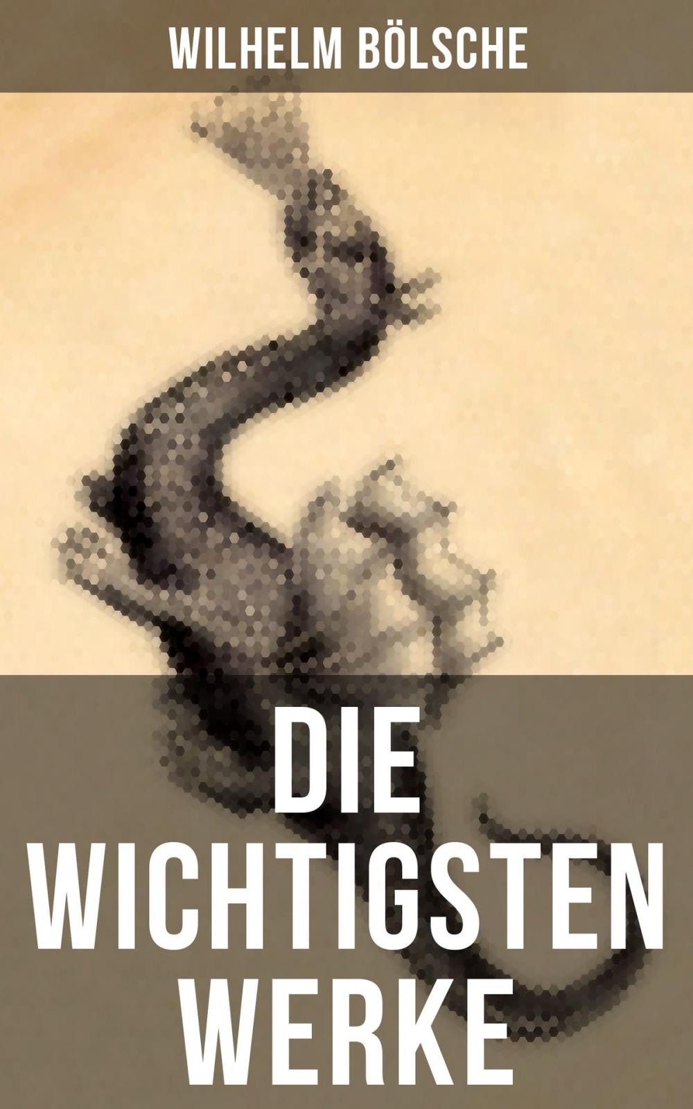 Big bigCover of Die wichtigsten Werke von Wilhelm Bölsche