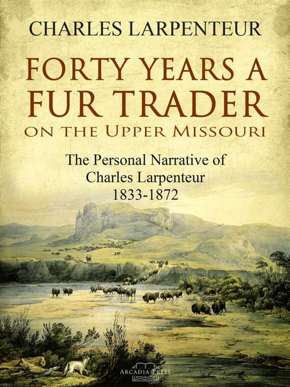 Big bigCover of Forty Years a Fur Trader On the Upper Missouri