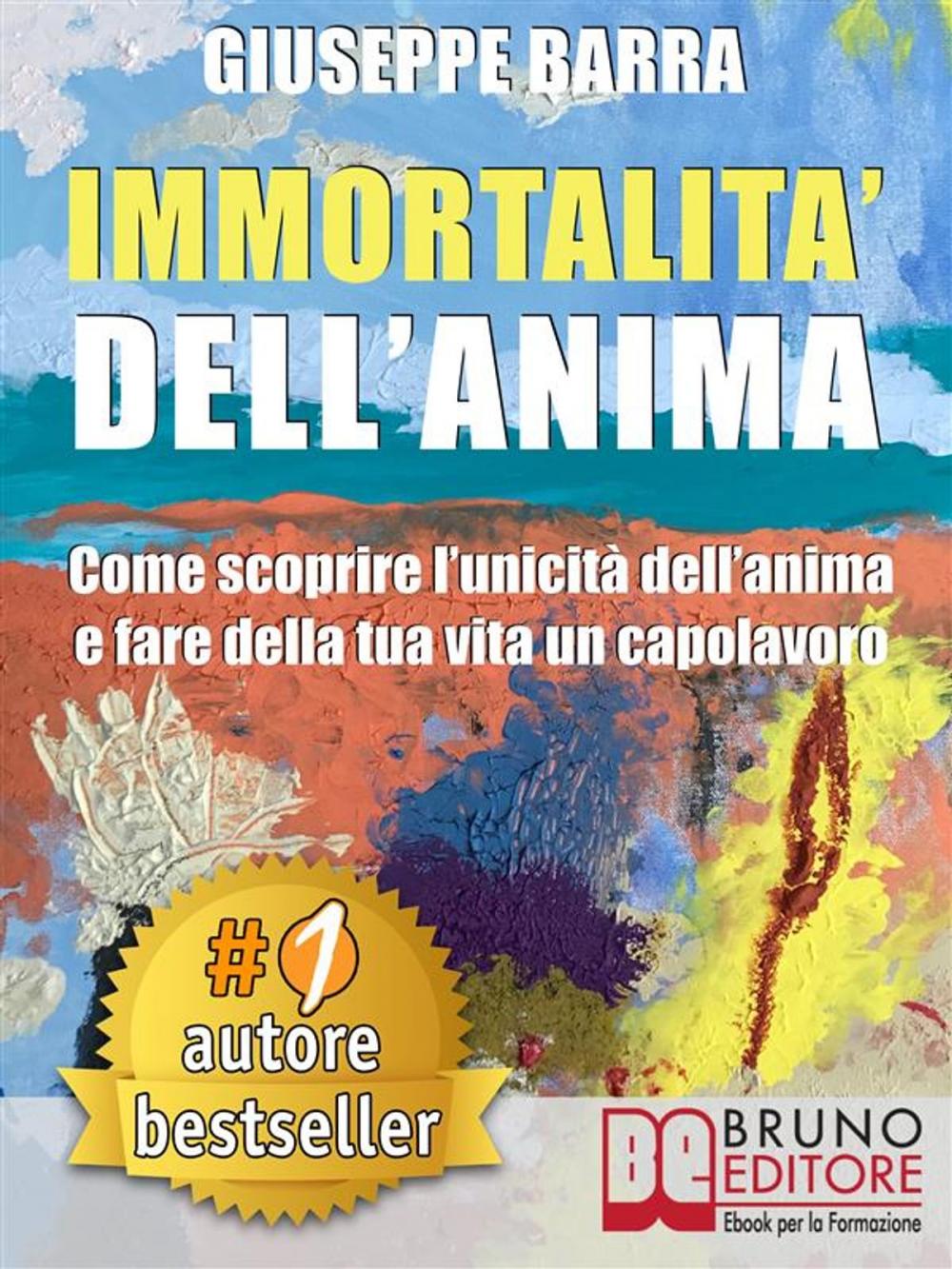 Big bigCover of IMMORTALITÀ DELL’ANIMA. Come Scoprire L’Unicità Dell’Anima e Fare Della Tua Vita Un Capolavoro