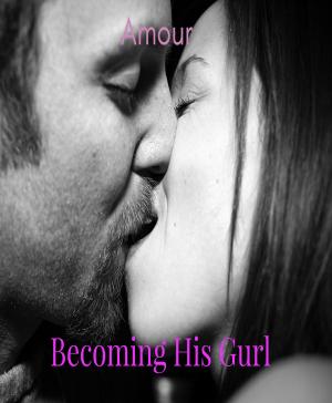 Cover of the book Becoming His Gurl (Crossdressing, Feminization, First Time) by ZR Southcombe