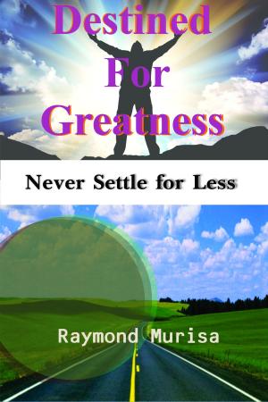 Cover of Destined for Greatness: Never Settle for Less