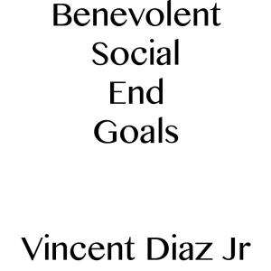 Cover of the book Benevolent Social End Goals by Justin Macumber