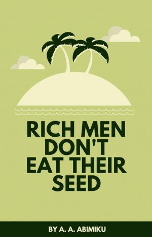 Cover of Rich Men Don't Eat Their Seed