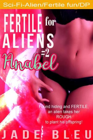 Cover of the book Fertile for Aliens #2: Anabel by Eden Knoff