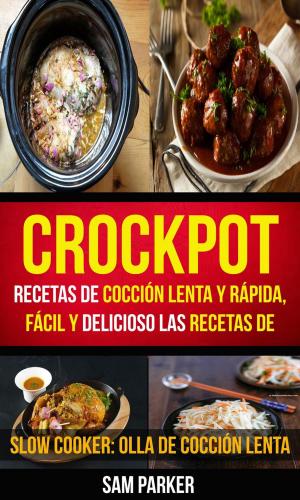Cover of the book Crockpot: Recetas de cocción lenta y rápida, fácil y delicioso Las recetas de (Slow Cooker: Olla De Cocción Lenta) by Coco Morante