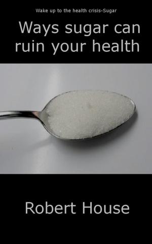 Book cover of Ways Sugar Can Ruin Your Child’s Health