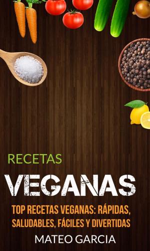 Cover of Recetas Veganas: Top Recetas Veganas: Rápidas, saludables, fáciles y divertidas