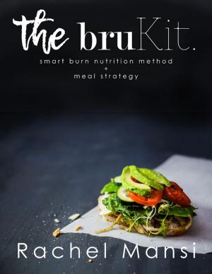 Cover of the book The Brukit: Smart Burn Nutrition Method and Meal Strategy by Tim Milne