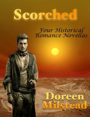 Cover of the book Scorched: Four Historical Romance Novellas by Doreen Milstead
