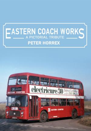 Cover of the book Eastern Coach Works by Paul Chrystal, Mark Sunderland