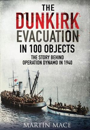 Cover of the book The Dunkirk Evacuation in 100 Objects by Alain Jacquesson