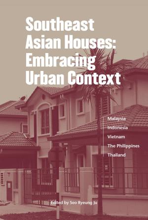 Cover of the book Southeast Asian Houses: Embracing Urban Context by Tom L. Coyner, Song-hyon Jang