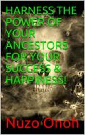 Cover of HARNESS THE POWER OF YOUR ANCESTORS FOR YOUR SUCCESS & HAPPINESS