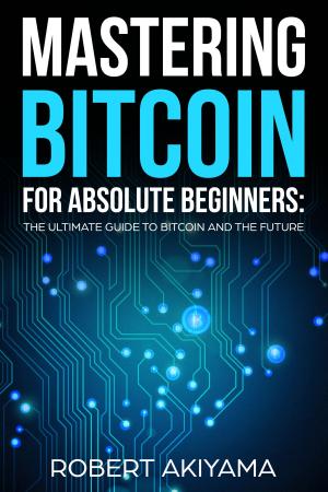 Cover of the book Mastering Bitcoin For Absolute Beginners by Amy Pollen
