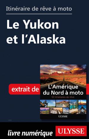 Cover of the book itinéraire de rêve à moto - Le Yukon et l’Alaska by France Gagnon Pratte, Éric Etter