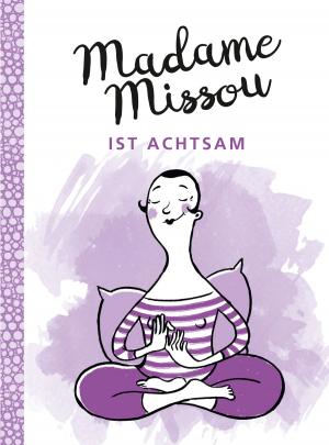 Cover of the book Madame Missou ist achtsam by Ben Tiggelaar