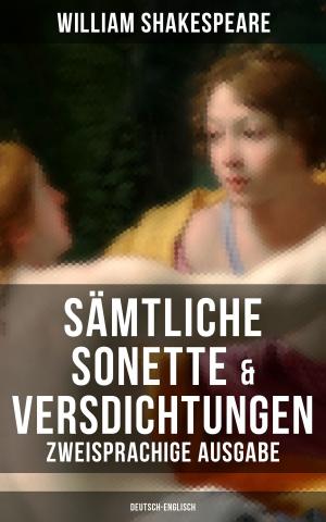 Cover of the book Sämtliche Sonette & Versdichtungen (Zweisprachige Ausgabe: Deutsch-Englisch) by Maureen Flynn