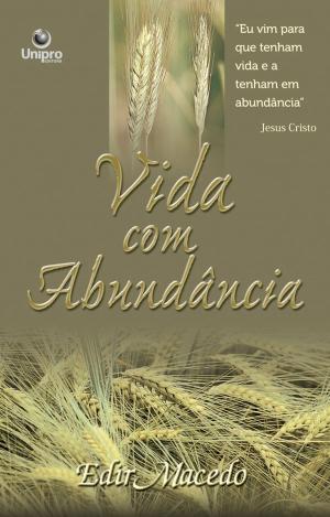 Cover of the book Vida com abundância by Edir Macedo, Aquilud Lobato, Paulo Sergio Rocha Junior, Patrícia Nunan, Luiz Felipe Kessler, Jaqueline Corrêa, Demétrio Koch