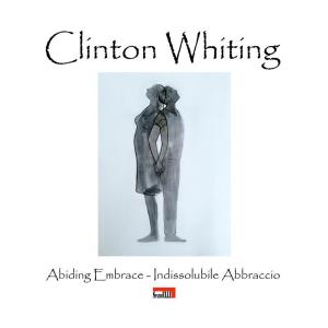 bigCover of the book Clinton Whiting - Abiding Embrace / Indissolubile Abbraccio by 
